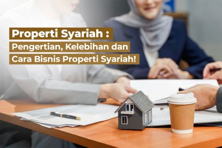 Properti Syariah: Pengertian, Kelebihan, dan Cara Bisnis Properti Syariah